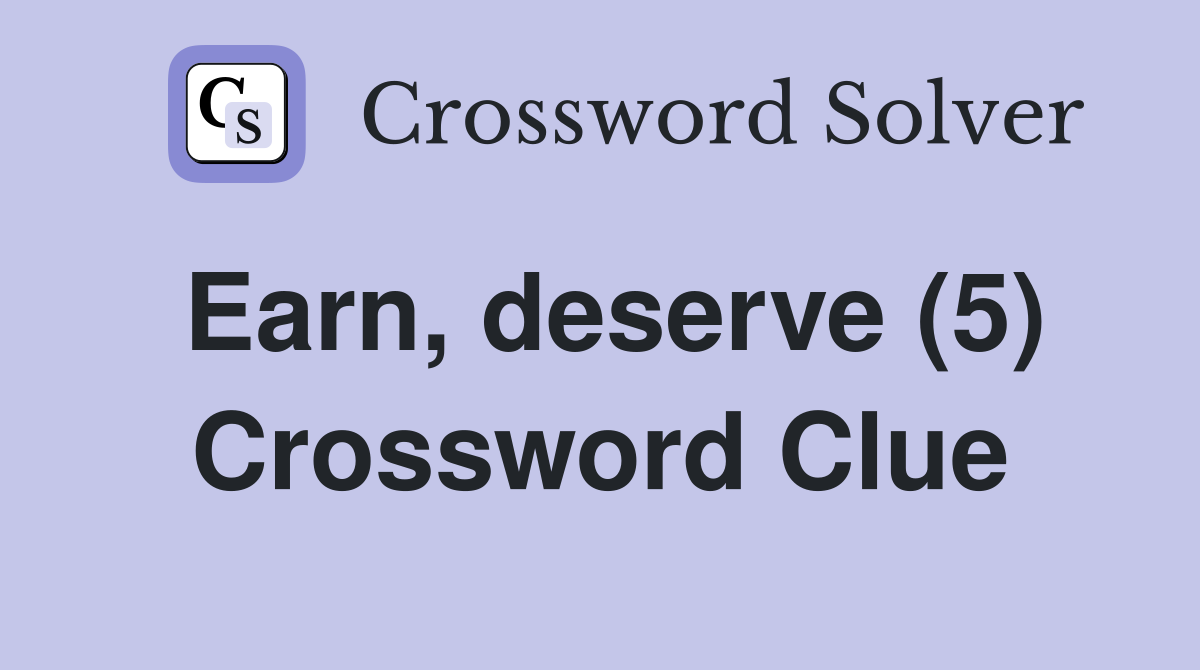 Earn deserve 5 crossword clue answers crossword solver